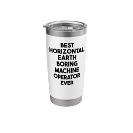 Best Horizontal Earth Boring Machine Operator Ever Stainless Steel Insulated Tumbler