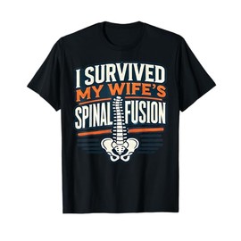 Funny I Survived My Wife's Spinal Fusion Surgery Recovery T-Shirt