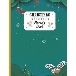 Christmas Memory Book: Holiday Journal to Keep Stories and Pictures From Each Year Gathered in One Place with Space for Photos or Sketches and Text , 100 Pages , Christmas Memories Book