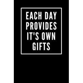 Each Day Provides it's own gifts: Minimalist Motivational Business Notebook, Journal, Diary (110 pages, blank, 6 x 9)
