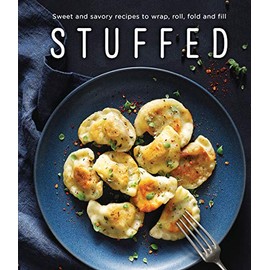 Stuffed: Sweet and Savory Recipes to Wrap, Roll, Fold and Fill
