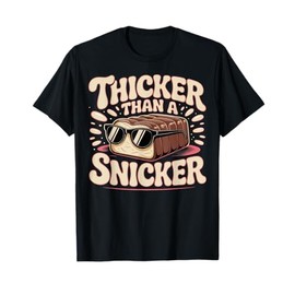 Thicker Than a Snicker Humor Saying T-Shirt