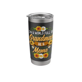 In a world full of grandmas be Meme Sunflower Grandma Stainless Steel Insulated Tumbler