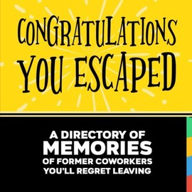 Congratulations You Escaped | A Directory of Memories of Former Coworkers You'll Regret Leaving: Funny Going Away Book for Coworker