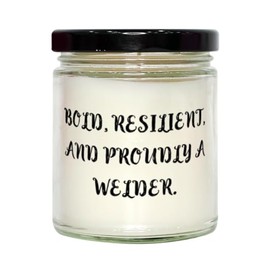Bold, Resilient, and Proudly A Welder. Scent Candle, Welder Present from Team Leader, Funny for Colleagues, Welding Gifts, Perfect Welder Gifts, Best Welder Gifts, Unique Welder Gifts, Cool Welding