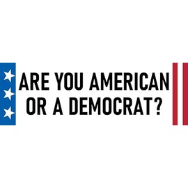 6 pcs are You American or Democrat Sticker Deal (1) Large 3x9 Bumper Sticker (2) Medium 2x6 (3) 1x3 Phone Scrapbook Go Anywhere Decals Fun Anti Woke Democrat Sticker White
