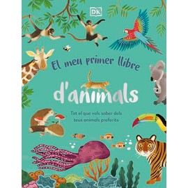 El meu primer llibre d'animals: Tot el que vols saber dels teus animals preferits (DK Infantil)
