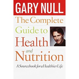 The Complete Guide to Health and Nutrition: A Sourcebook for a Healthier Life
