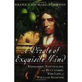 A Pirate of Exquisite Mind: Explorer, Naturalist, and Buccaneer: The Life of William Dampier
