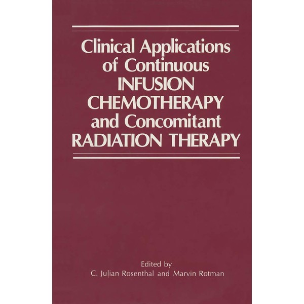 Clinical Applications of Continuous Infusion Chemotherapy and Concomitant Radiation Therapy