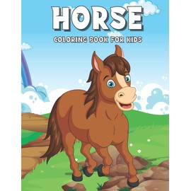 HORSE COLORING BOOK FOR KIDS: The Amazing World Of Horses, Coloring Book for Teens & Children,Cute Gift