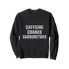 Car Guy Caffeine Cranks Carburetors Funny Auto Enthusiast Sweatshirt