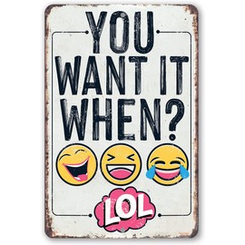 You Want It When - Funny Home and Office Signs, She Shed and Camping Decorations, Man Cave Accessories and Gift Idea, 8x12 Use Indoors or Outdoors Durable Vintage Metal Sign
