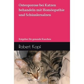  Osteoporose bei Katzen behandeln mit Hom?opathie und Schsslersalzen: Ratgeber fr gesunde Knochen (German Edition)