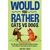 Would You Rather? Cats VS Dogs!: Over 200 clever and