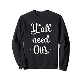 Funny Essential Oils Aromatherapy Y'all need Oils Sweatshirt