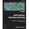 MATLAB for Machine Learning: Unlock the power of deep learning