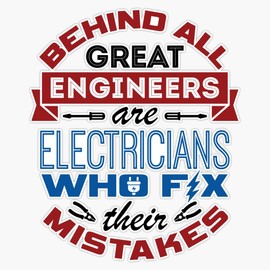 Electrician - Behind All Great Engineers Are Electricians Who Fix Their Mistakes Bumper Sticker Vinyl Decal 5 inches