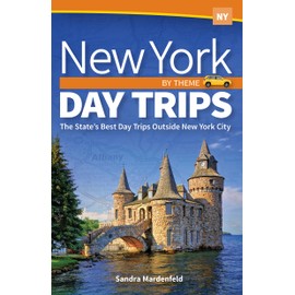 New York Day Trips by Theme: The State's Best Day Trips Outside New York City (Day Trip Series)