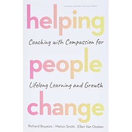 Helping People Change: Coaching with Compassion for Lifelong Learning and Growth