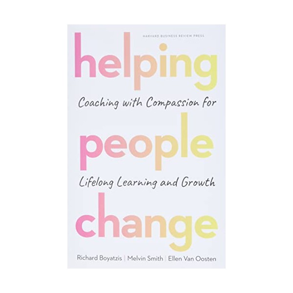 Helping People Change: Coaching with Compassion for Lifelong Learning and