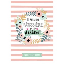 Je suis une Pâtissière qui déchire: Carnet de notes (A5) - Idee pour une Pâtissière - Cadeau de Noël ou d'anniversaire