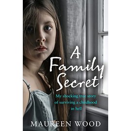 A Family Secret: My Shocking True Story of Surviving a Childhood in Hell