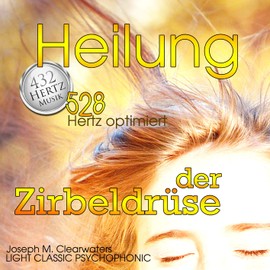 Heilung der Zirbeldrüse | 528 Hertz