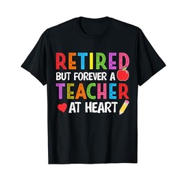 Retired But Forever A Teacher At Heart Teacher Retirement T-Shirt