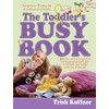 The Toddler's Busy Book: 365 Fun, Creative, Screen-Free Learning Games