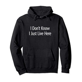 I Don't Know - I Just Live Here - Pullover Hoodie