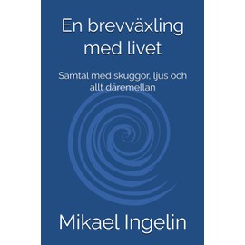 En brevväxling med livet: Samtal med skuggor, ljus och allt däremellan
