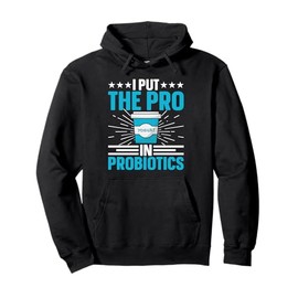 I Put The Pro In Probiotics For Yogurt Maker Pullover Hoodie