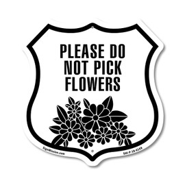 Please Do Not Pick Flowers 12 inch X 12 inch Shield Shaped Commercial Grade Plastic Sign Weather Resistant Made in the USA