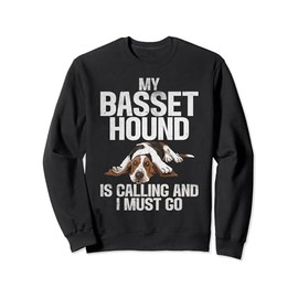 My Basset Hound is Calling and i must go Basset Hound Sweatshirt
