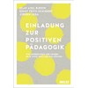 Einladung zur Positiven Pädagogik: Wie Lehrerinnen und Lehrer neue Wege