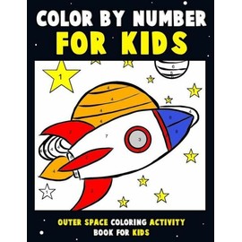 Color By Number For Kids: Outer Space Coloring Activity Book For Kids: Astr...