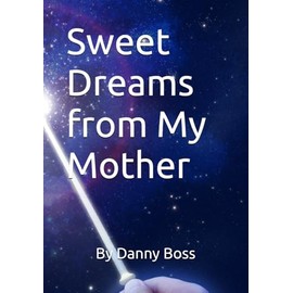 Sweet Dreams from My Mother: Your superpower is in your ability to Dream.