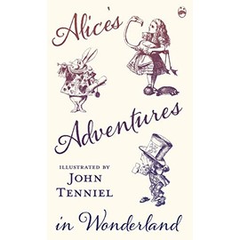 Alice's Adventures in Wonderland - Illustrated by John Tenniel