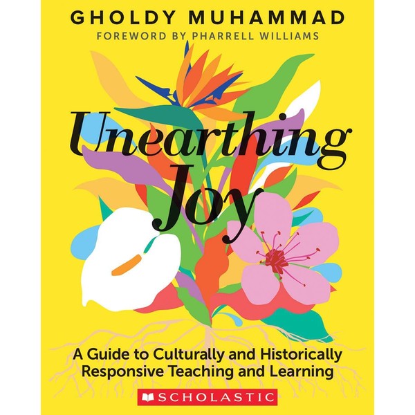 Unearthing Joy: A Guide to Culturally and Historically Responsive Curriculum