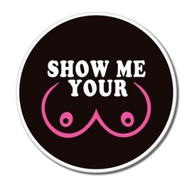 Show Me Your *Wink Funny Vinyl Sticker - Car Window Bumper Laptop - Select Size