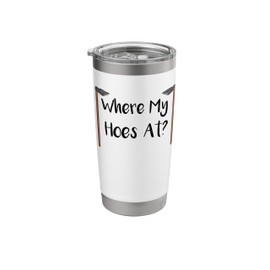 Where My Hoes At Gardening Funny Gardening Stainless Steel Insulated Tumbler
