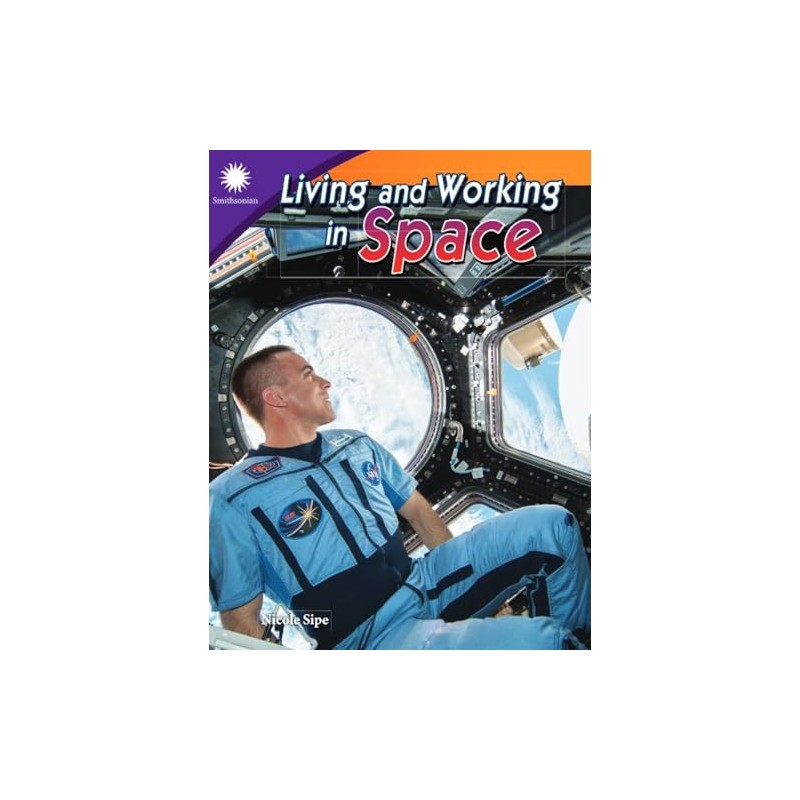 Living and Working in Space (Smithsonian: Informational Text)