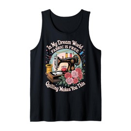 in My Dream World Fabric is Free Quilting Makes You Thin Tank Top