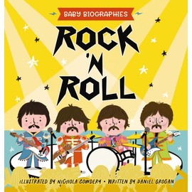 Rock and Roll - Baby Biographies: A Baby's Introduction to the 24 Greatest Rock Bands of All Time! (Introduce Your Baby to the Greatest in Rock History)