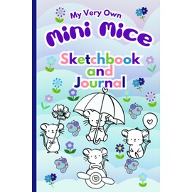 My Very Own Mini Mice Sketchbook and Journal: Color, Draw, Doodle, and Write in this 6" x 9" Diary Notebook Just for Kids