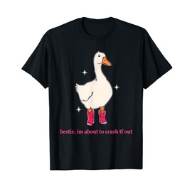 Bestie, Im About To Crash Tf Out Silly Goose Design T-Shirt