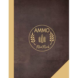 Ammo Reload Record: Ammunition Enthusiasts Journal. Track & Note Every Bullet. Perfect for Close or Long Range Aiming. Ideal Gift for Marksmen
