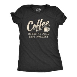 Crazy Dog T-Shirts Women's Coffee Makes Me Feel Less Murdery T-Shirt, Heather Black, XX Large