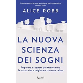 La nuova scienza dei sogni. Imparare a sognare per trasformare la nostra vita e migliorare la nostra salute (Saggi stranieri)